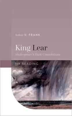 König Lear: Shakespeares dunkle Tröstungen - King Lear: Shakespeare's Dark Consolations