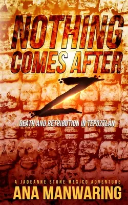 Nach Z kommt nichts mehr: Tod und Vergeltung in Tepoztln - Nothing Comes After Z: Death and Retribution in Tepoztln