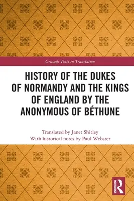 Geschichte der Herzöge der Normandie und der Könige von England von den Anonymen von Bthune - History of the Dukes of Normandy and the Kings of England by the Anonymous of Bthune