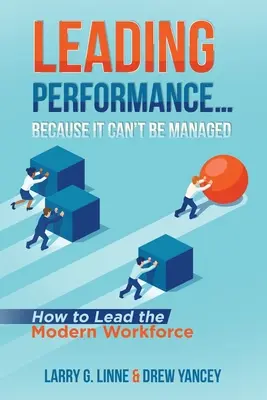 Leistung leiten... Weil sie nicht gemanagt werden kann: Wie man die moderne Belegschaft führt - Leading Performance... Because It Can't Be Managed: How to Lead the Modern Workforce