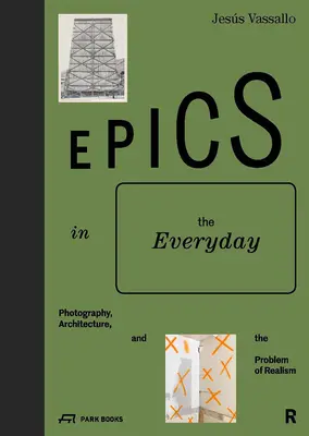 Epik im Alltäglichen: Fotografie, Architektur und das Problem des Realismus - Epics in the Everyday: Photography, Architecture, and the Problem of Realism