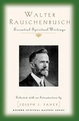 Walter Rauschenbusch: Wesentliche geistliche Schriften - Walter Rauschenbusch: Essential Spiritual Writings