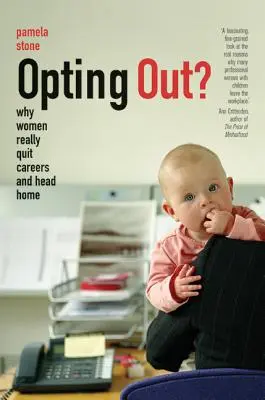 Opting Out?: Warum Frauen wirklich aus dem Beruf aussteigen und nach Hause gehen - Opting Out?: Why Women Really Quit Careers and Head Home