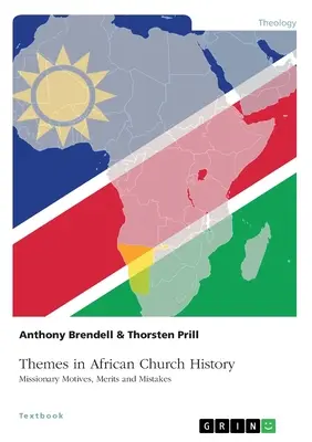 Themen der afrikanischen Kirchengeschichte. Missionarische Motive, Verdienste und Irrtümer - Themes in African Church History. Missionary Motives, Merits and Mistakes