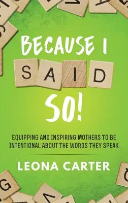 Weil ich SO gesagt habe! Mütter dazu befähigen und inspirieren, bewusst mit ihren Worten umzugehen - Because I Said SO!: Equipping and Inspiring Mothers to be Intentional About the Words They Speak