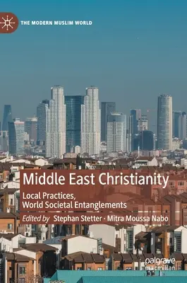 Christentum im Nahen Osten: Lokale Praktiken, weltgesellschaftliche Verflechtungen - Middle East Christianity: Local Practices, World Societal Entanglements