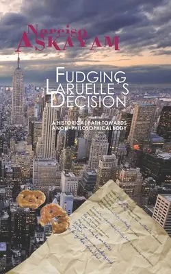 Fudging Laruelle's Decision: Ein historischer Weg zu einem nicht-philosophischen Körper - Fudging Laruelle's Decision: A historical path towards a non-philosophical body