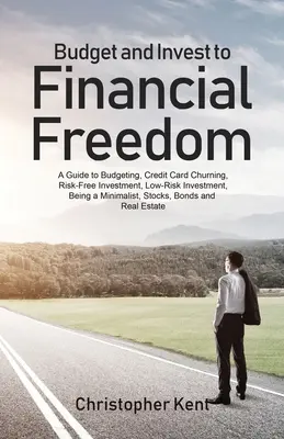 Budget und Investitionen für finanzielle Freiheit: Ein Leitfaden zur Budgetierung, Kreditkartenabrechnung, risikofreien Investition, risikoarmen Investition, Minimalismus, Sto - Budget and Invest to Financial Freedom: A Guide to Budgeting, Credit Card Churning, Risk-Free Investment, Low-Risk Investment, Being a Minimalist, Sto