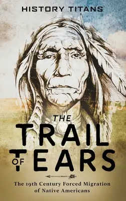 Der Pfad der Tränen: Die erzwungene Migration der amerikanischen Ureinwohner im 19. - The Trail of Tears: The 19th Century Forced Migration of Native Americans