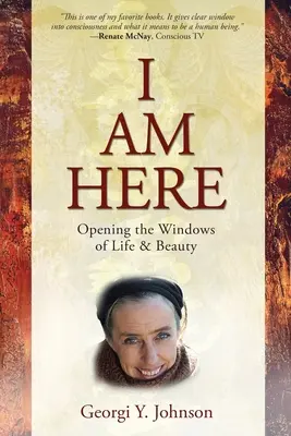 ICH BIN HIER und öffne die Fenster des Lebens und der Schönheit - I AM HERE Opening the Windows of Life & Beauty