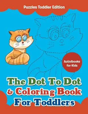 Das Punkt-zu-Punkt- und Malbuch für Kleinkinder - Puzzles für Kleinkinder (Toddler Edition) - The Dot To Dot & Coloring Book For Toddlers - Puzzles Toddler Edition