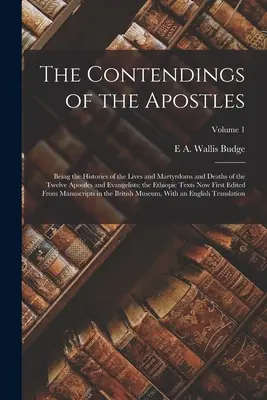 Die Auseinandersetzungen der Apostel: Die Lebens-, Martyriums- und Todesgeschichten der zwölf Apostel und Evangelisten; die äthiopischen Texte - The Contendings of the Apostles: Being the Histories of the Lives and Martyrdoms and Deaths of the Twelve Apostles and Evangelists; the Ethiopic Texts