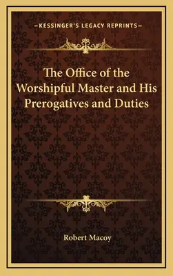 Das Amt des Worshipful Master und seine Vorrechte und Pflichten - The Office of the Worshipful Master and His Prerogatives and Duties