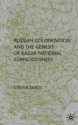 Russische Kolonisierung und die Entstehung des kasachischen Nationalbewusstseins - Russian Colonization and the Genesis of Kazak National Consciousness
