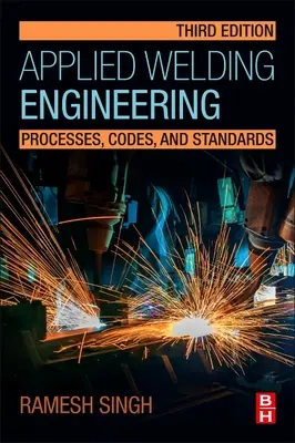 Angewandte Schweißtechnik: Prozesse, Codes und Normen - Applied Welding Engineering: Processes, Codes, and Standards