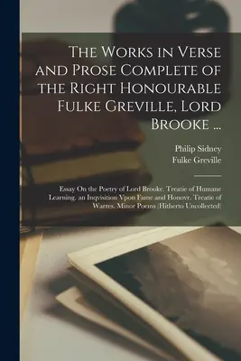 Die vollständigen Werke in Versen und Prosa des ehrenwerten Fulke Greville, Lord Brooke ...: Essay über die Poesie von Lord Brooke. Treatie of Humane L - The Works in Verse and Prose Complete of the Right Honourable Fulke Greville, Lord Brooke ...: Essay On the Poetry of Lord Brooke. Treatie of Humane L