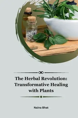 Die pflanzliche Revolution: Transformative Heilung mit Pflanzen - The Herbal Revolution: Transformative Healing with Plants