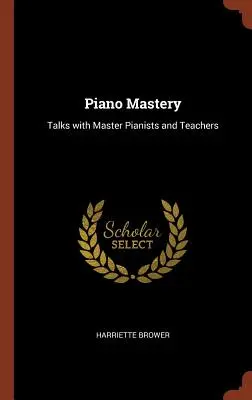 Piano Mastery: Gespräche mit Meisterpianisten und Lehrern - Piano Mastery: Talks with Master Pianists and Teachers