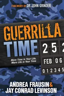 Guerrilla Time: Mehr Zeit in Ihrem Leben, mehr Leben in Ihrer Zeit - Guerrilla Time: More Time in Your Life, More Life in Your Time