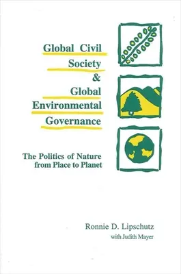 Globale Zivilgesellschaft und globale Umweltpolitik: Die Politik der Natur vom Ort zum Planeten - Global Civil Society and Global Environmental Governance: The Politics of Nature from Place to Planet