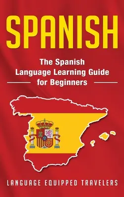 Spanisch: Der Leitfaden zum Erlernen der spanischen Sprache für Anfänger - Spanish: The Spanish Language Learning Guide for Beginners