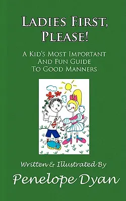 Ladies First, Please! Der wichtigste und lustigste Leitfaden für Kinder zu guten Manieren - Ladies First, Please! a Kid's Most Important and Fun Guide to Good Manners