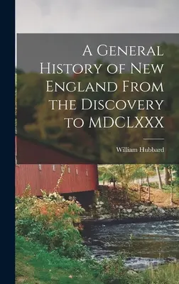 Allgemeine Geschichte von Neuengland von der Entdeckung bis MDCLXXX - A General History of New England From the Discovery to MDCLXXX