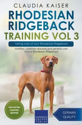 Rhodesian Ridgeback Training Vol 3 - Die Pflege Ihres Rhodesian Ridgeback: Ernährung, häufige Krankheiten und allgemeine Pflege Ihres Rhodesian Ridgeback - Rhodesian Ridgeback Training Vol 3 - Taking care of your Rhodesian Ridgeback: Nutrition, common diseases and general care of your Rhodesian Ridgeback