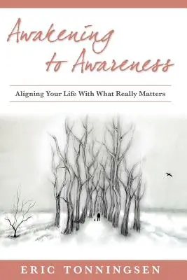 Erwachen zum Gewahrsein: Richten Sie Ihr Leben auf das aus, was wirklich wichtig ist - Awakening to Awareness: Aligning Your Life with What Really Matters