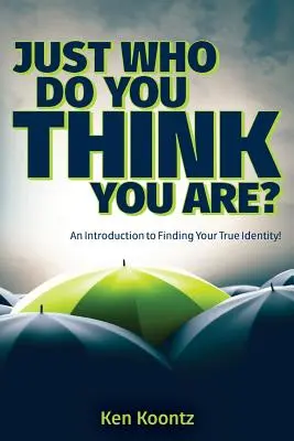 Was glaubst du, wer du bist? Eine Einführung in die Suche nach Ihrer wahren Identität! - Just Who Do You Think You Are?: An Introduction to Finding Your True Identity!