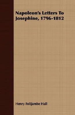 Napoleons Briefe an Josephine, 1796-1812 - Napoleon's Letters To Josephine, 1796-1812