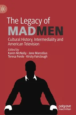 Das Erbe von Mad Men: Kulturgeschichte, Intermedialität und das amerikanische Fernsehen - The Legacy of Mad Men: Cultural History, Intermediality and American Television