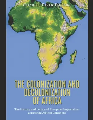 Die Kolonisierung und Dekolonisierung Afrikas: Die Geschichte und das Erbe des europäischen Imperialismus auf dem afrikanischen Kontinent - The Colonization and Decolonization of Africa: The History and Legacy of European Imperialism across the African Continent