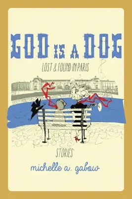 Gott ist ein Hund: Verloren und gefunden in Paris - God Is a Dog: Lost and Found in Paris
