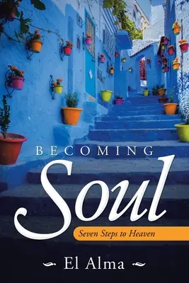 Seele werden: Sieben Schritte zum Himmel - Becoming Soul: Seven Steps to Heaven