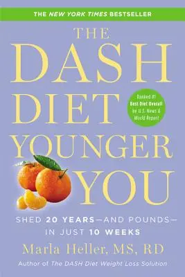 The Dash Diet Younger You: In nur 10 Wochen 20 Jahre - und Pfunde - verlieren - The Dash Diet Younger You: Shed 20 Years--And Pounds--In Just 10 Weeks