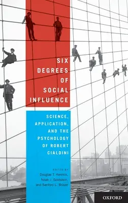 Die sechs Stufen der sozialen Beeinflussung: Wissenschaft, Anwendung und die Psychologie von Robert Cialdini - Six Degrees of Social Influence: Science, Application, and the Psychology of Robert Cialdini