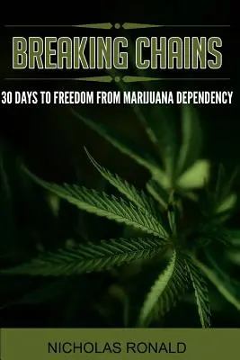 Ketten brechen: 30 Tage zur Befreiung von der Marihuana-Abhängigkeit - Breaking Chains: 30 Days to Freedom from Marijuana Dependency