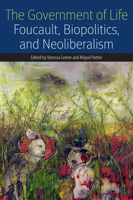 Die Regierung des Lebens: Foucault, Biopolitik und Neoliberalismus - The Government of Life: Foucault, Biopolitics, and Neoliberalism