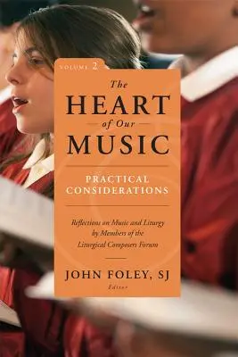 Das Herz unserer Musik: Praktische Überlegungen: Überlegungen zu Musik und Liturgie von Mitgliedern des Liturgical Composers Forum - Heart of Our Music: Practical Considerations: Reflections on Music and Liturgy by Members of the Liturgical Composers Forum