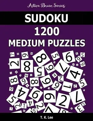 Sudoku 1200 mittelschwere Rätsel: Halten Sie Ihr Gehirn stundenlang aktiv - Sudoku 1200 Medium Puzzles: Keep Your Brain Active For Hours