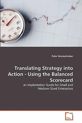 Strategie in die Tat umsetzen - mit der Balanced Scorecard - Translating Strategy into Action - Using the Balanced Scorecard