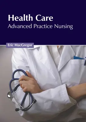 Gesundheitspflege: Fortgeschrittene Pflegepraxis - Health Care: Advanced Practice Nursing