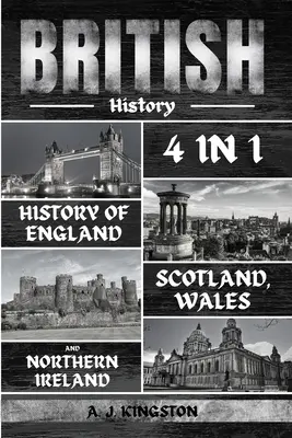 Britische Geschichte: 4 in 1 Geschichte von England, Schottland, Wales und Nordirland - British History: 4 In 1 History Of England, Scotland, Wales And Northern Ireland