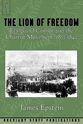 Der Löwe der Freiheit: Feargus O'Connor und die Chartisten-Bewegung, 1832-1842 - The Lion of Freedom: Feargus O'Connor and the Chartist Movement, 1832-1842