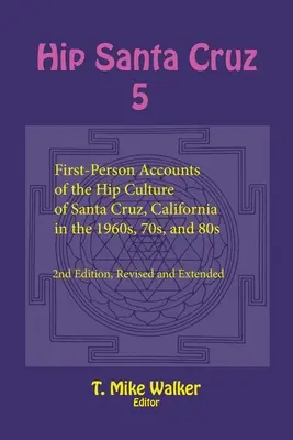 Hip Santa Cruz 5: Berichte aus erster Hand über die Hip-Kultur in Santa Cruz, Kalifornien in den 1960er, 70er und 80er Jahren - Hip Santa Cruz 5: First-Person Accounts of the Hip Culture of Santa Cruz, California in the 1960s, 70s, and 80s