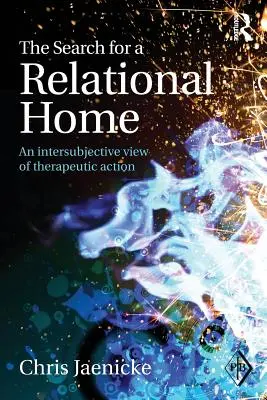 Die Suche nach einem relationalen Zuhause: Eine intersubjektive Sichtweise des therapeutischen Handelns - The Search for a Relational Home: An intersubjective view of therapeutic action