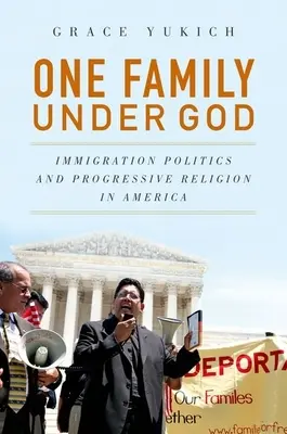 Eine Familie unter Gott: Einwanderungspolitik und fortschrittliche Religion in Amerika - One Family Under God: Immigration Politics and Progressive Religion in America