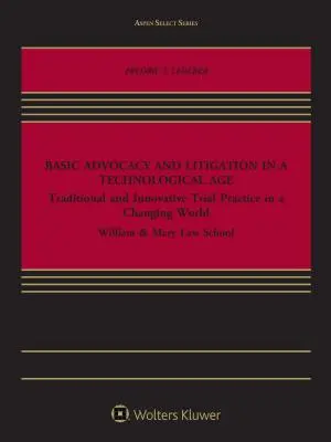 Grundlagen der Anwaltschaft und Prozessführung im technologischen Zeitalter: Traditionelle und innovative Prozesspraxis in einer sich wandelnden Welt - Basic Advocacy and Litigation in a Technological Age: Traditional and Innovative Trial Practice in a Changing World