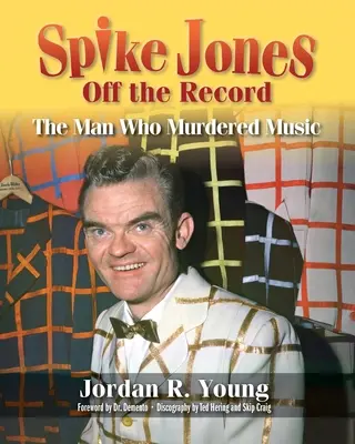 Spike Jones aus dem Nähkästchen geplaudert: Der Mann, der die Musik ermordete - Spike Jones Off the Record: The Man Who Murdered Music